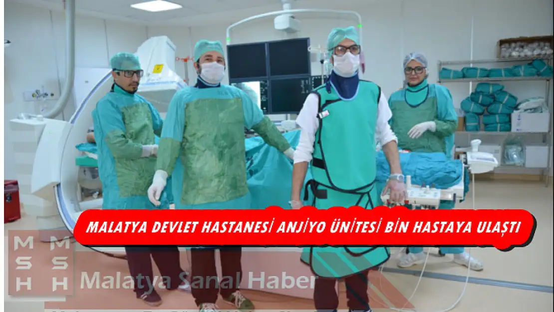 MALATYA DEVLET HASTANESİ ANJİYO ÜNİTESİ BİN HASTAYA ULAŞTI