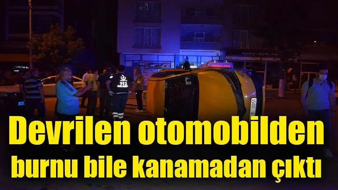 Devrilen otomobilden burnu bile kanamadan çıktı