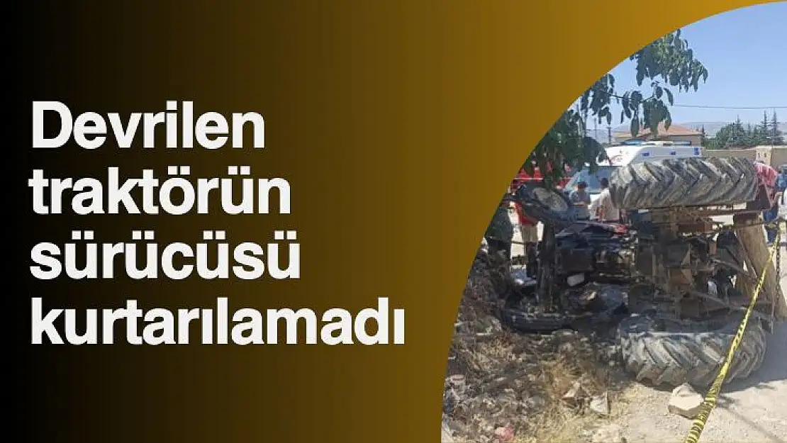 Devrilen traktörün sürücüsü kurtarılamadı