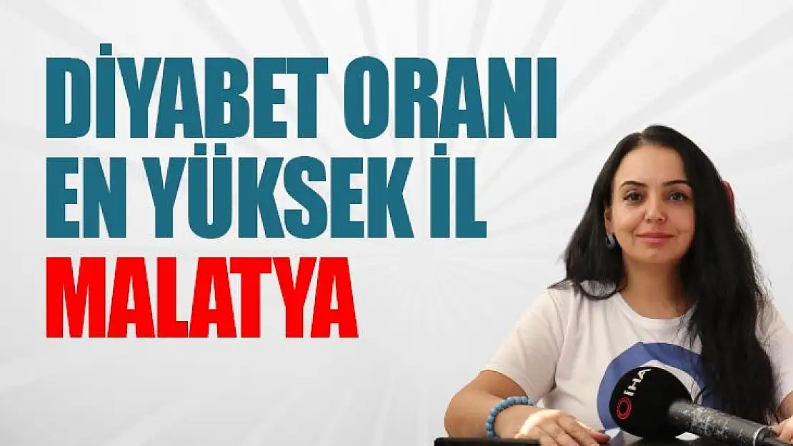 Diyabet oranı en yüksek il Malatya