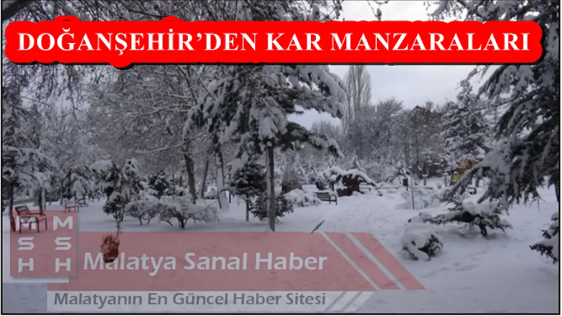  DOĞANŞEHİR´DEN KAR MANZARALARI