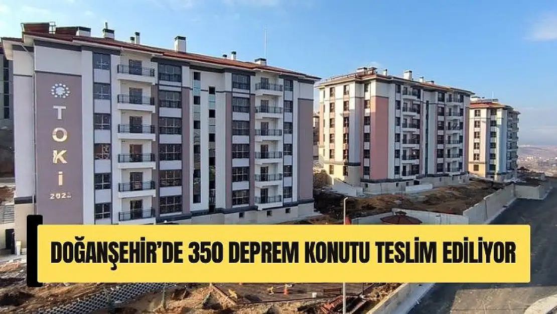 Doğanşehir´de 350 deprem konutu teslim ediliyor