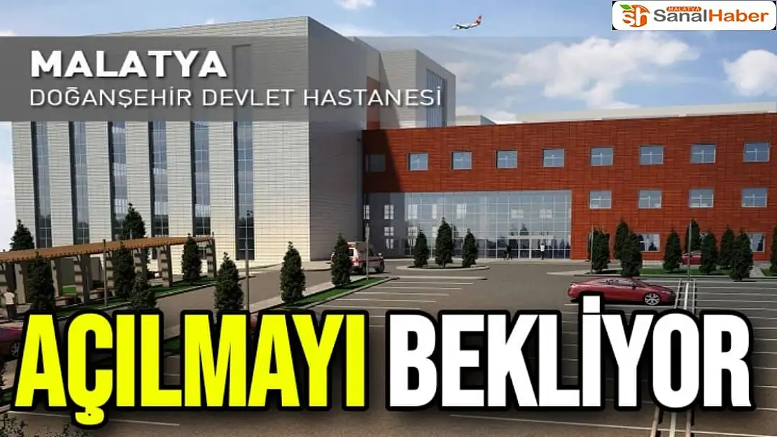 Doğanşehir Devlet Hastanesi açılmayı bekliyor