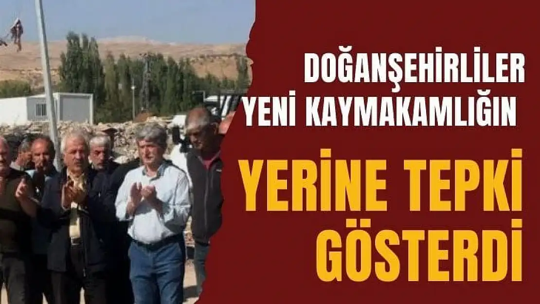 Doğanşehirliler yeni Kaymakamlığın yerine tepki gösterdi