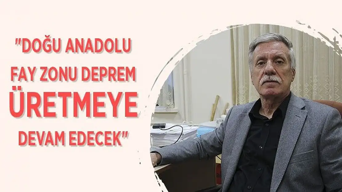 Doğu Anadolu fay zonu deprem üretmeye devam edecek