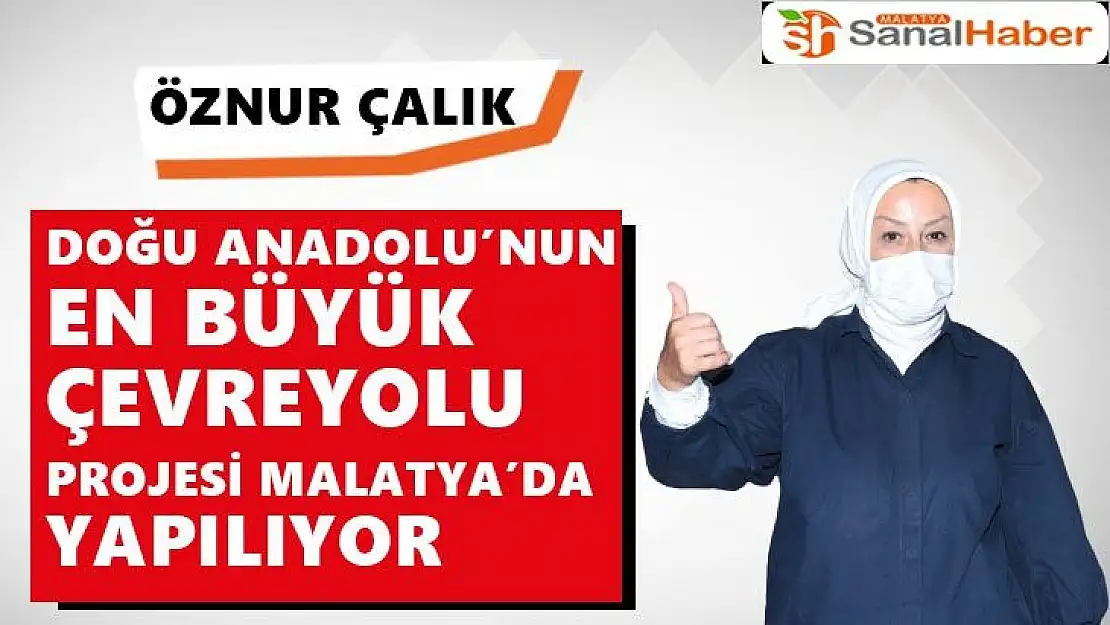 Doğu Anadolu´nun en büyük Çevreyolu projesi Malatya´da yapılıyor