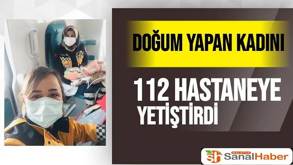 Doğum yapan kadını 112 hastaneye yetiştirdi