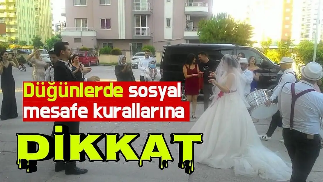 Düğünlerde sosyal mesafe kurallarına dikkat