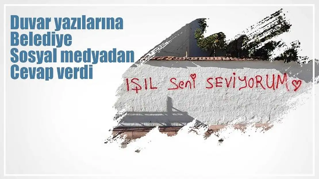 Duvar yazılarına Belediye sosyal medyadan cevap verdi