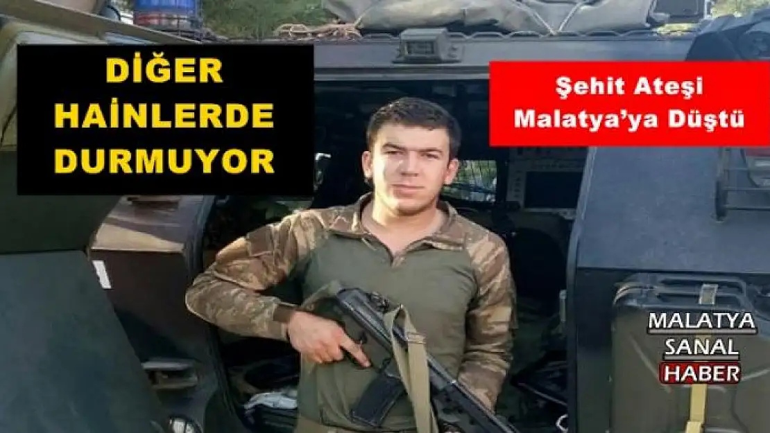 Şehit Ateşi  Malatya´ya Düştü