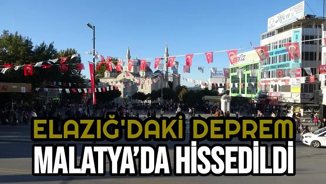 Elazığ´daki deprem Malatya´da hissedildi