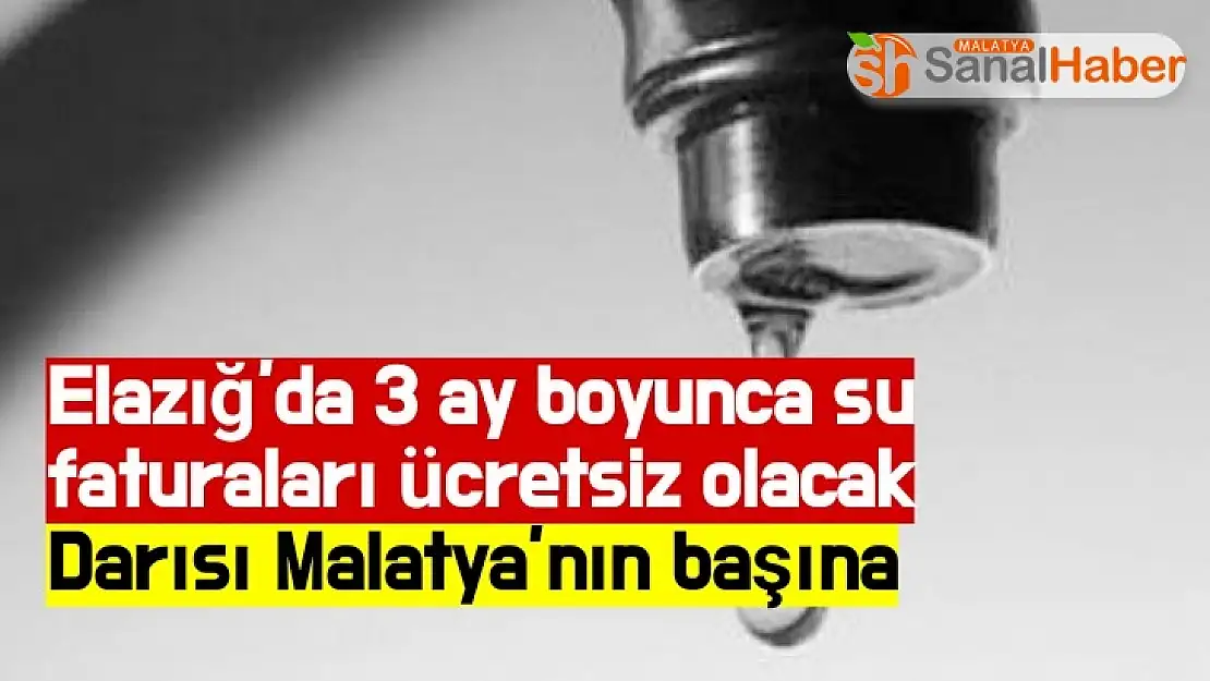 Elazığ´da 3 ay boyunca su faturaları ücretsiz olacak