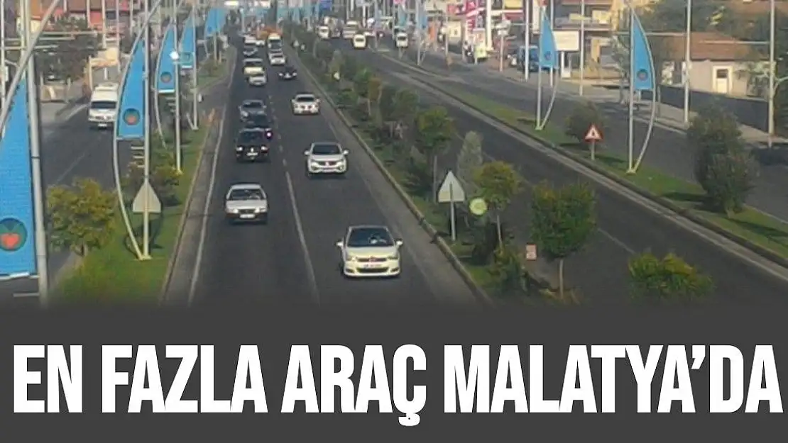 En fazla araç Malatya´da