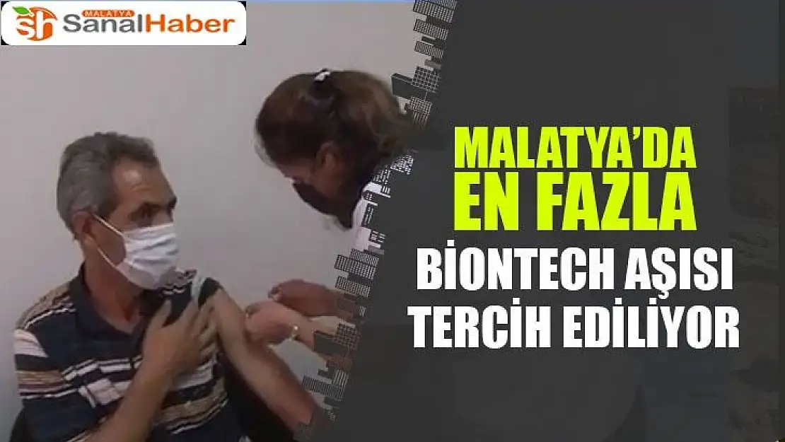 Malatya'da En fazla Biontech aşısı tercih ediliyor