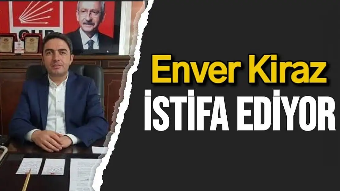 Enver Kiraz istifa ediyor