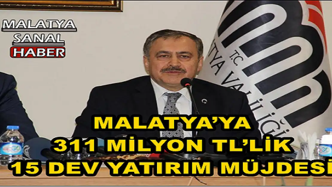  BAKAN EROĞLU'NDAN MALATYA´YA 311 MİLYON TL´LİK 15 DEV YATIRIM MÜJDESİ