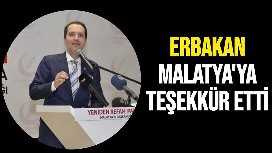 Erbakan Malatya'ya teşekkür etti