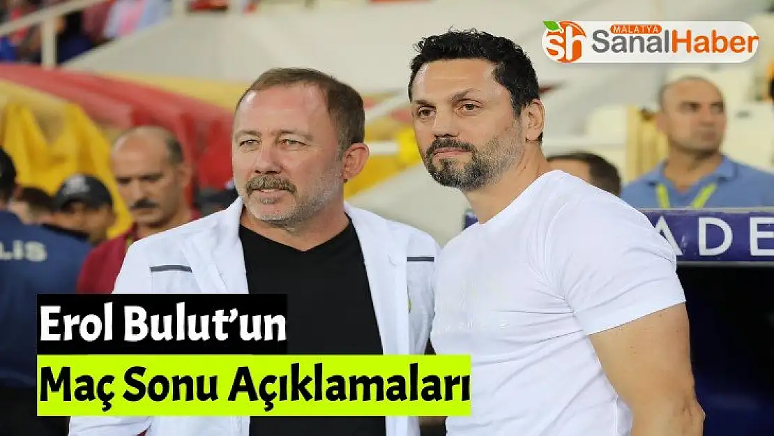 Erol Bulut´un Maç Sonu Açıklamaları