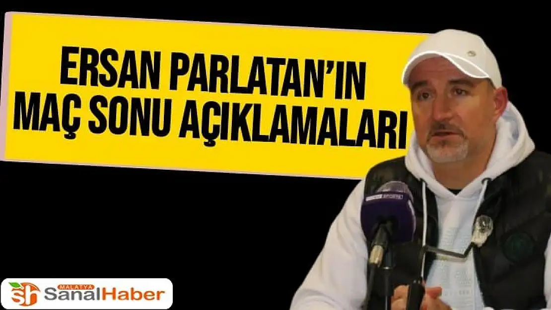 Ersan Parlatan´ın Maç Sonu Açıklamaları