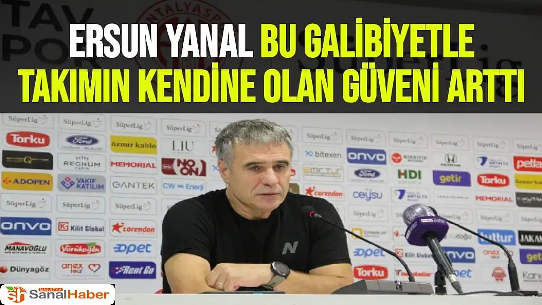 Ersun Yanal Bu galibiyetle takımın kendine olan güveni arttı