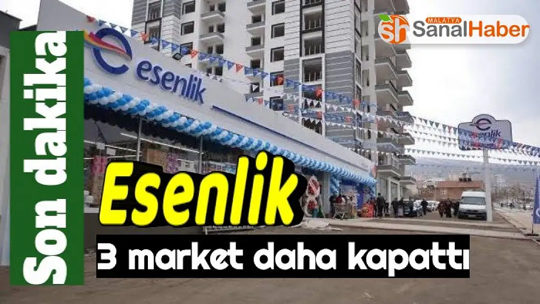 Esenlik 3 market daha kapattı
