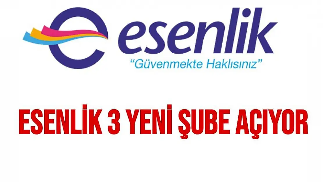 Esenlik 3 yeni şube açıyor