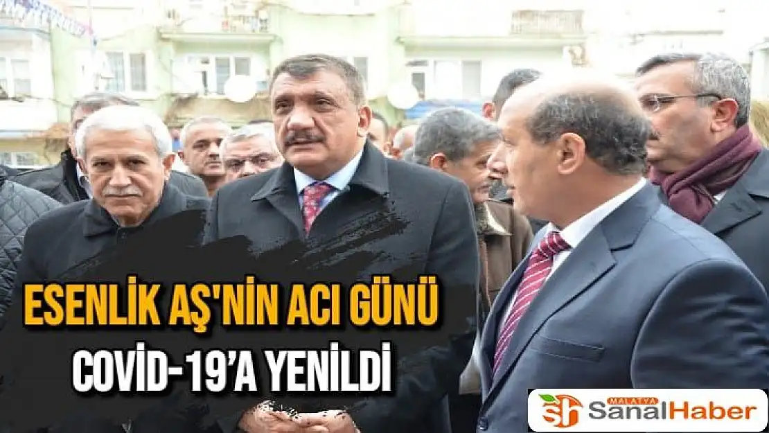 Esenlik AŞ'nin acı günü Covid-19´a yenildi