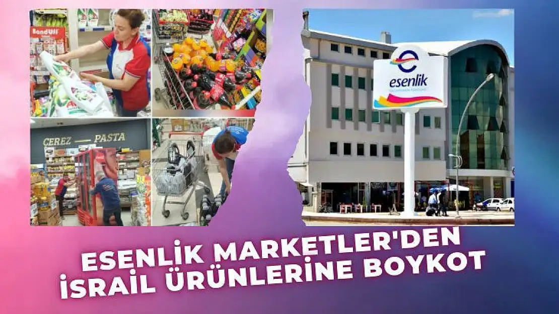 Esenlik Marketler'den İsrail ürünlerine boykot