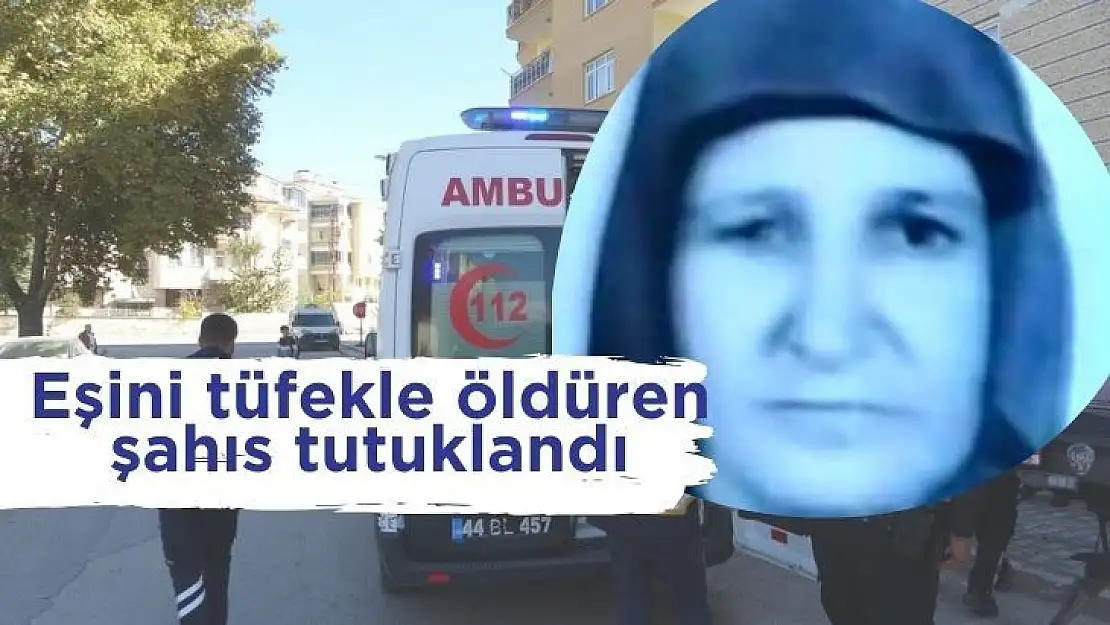 Eşini tüfekle öldüren şahıs tutuklandı