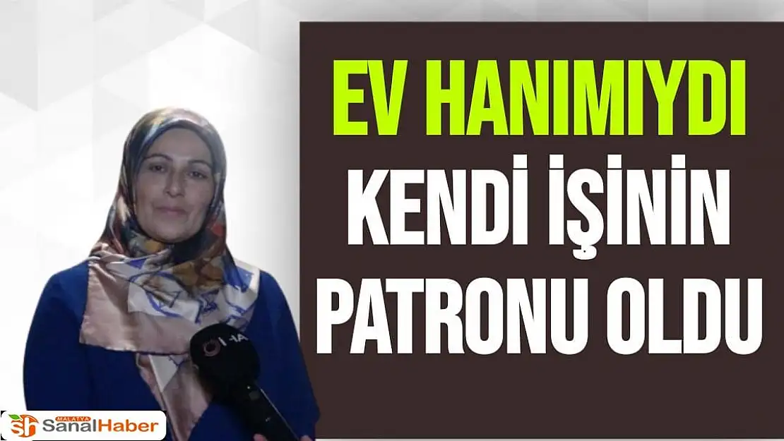 Ev hanımıydı kendi işinin patronu oldu