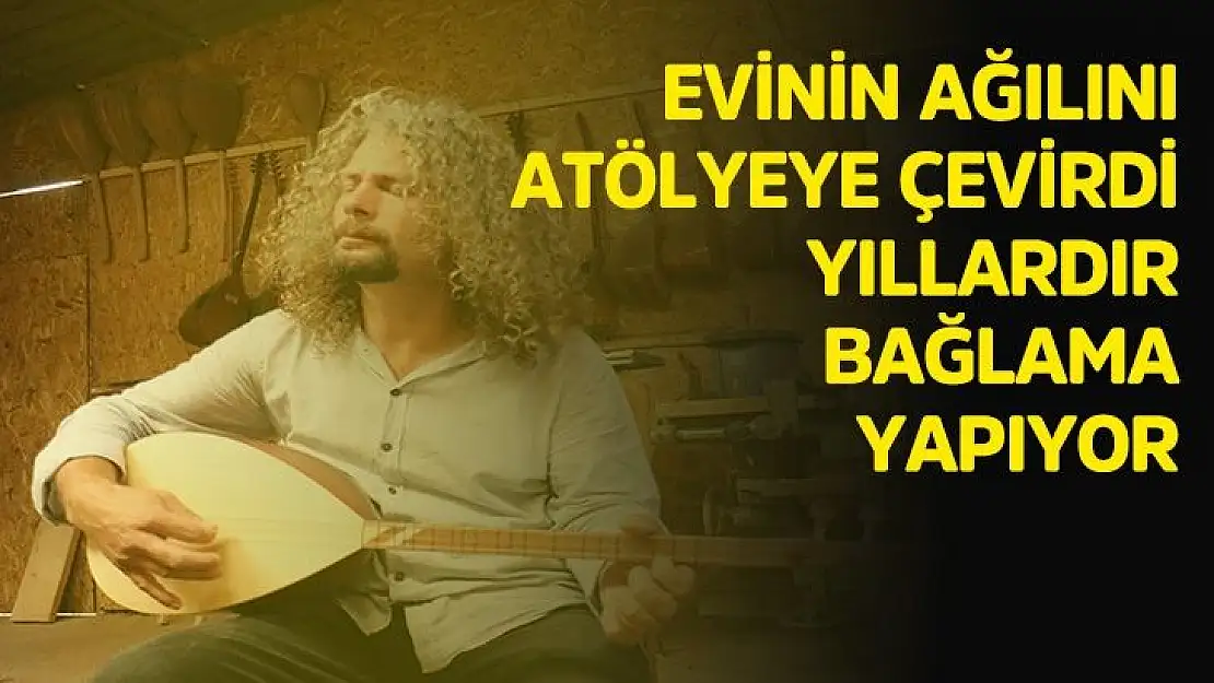 Evinin ağılını atölyeye çevirdi yıllardır bağlama yapıyor