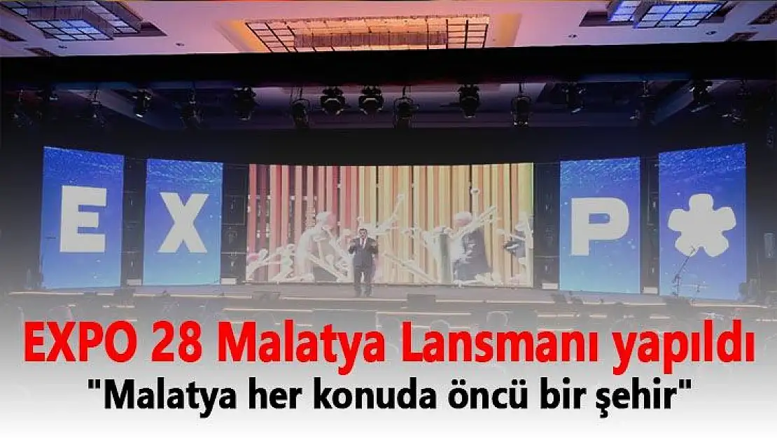 EXPO 28 Malatya Lansmanı yapıldı