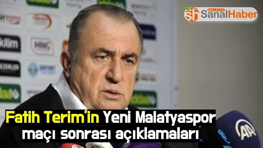 Fatih Terim'in Yeni Malatyaspor maçı sonrası açıklamaları