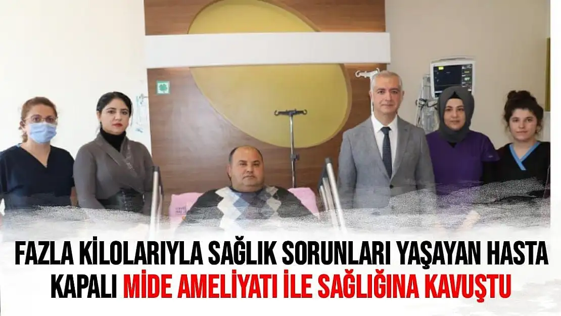 Fazla kilolarıyla sağlık sorunları yaşayan hasta kapalı mide ameliyatı ile sağlığına kavuştu