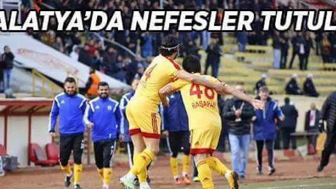 MALATYA'DA NEFESLER TUTULDU 