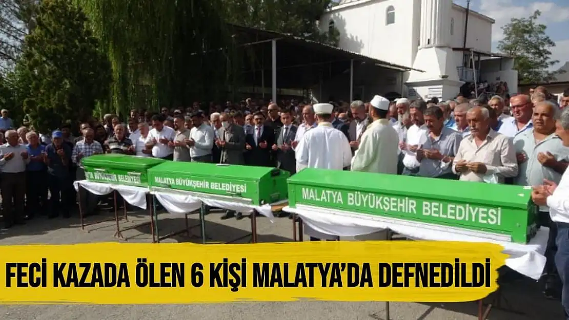 Feci kazada ölen 6 kişi Malatya´da defnedildi