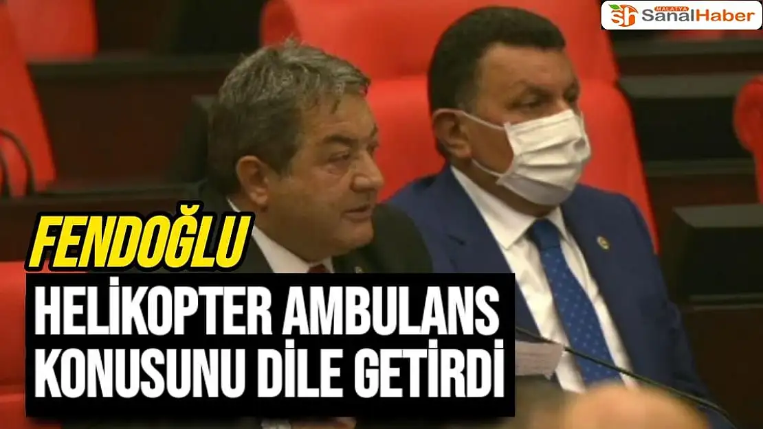 Fendoğlu helikopter ambulans konusunu dile getirdi