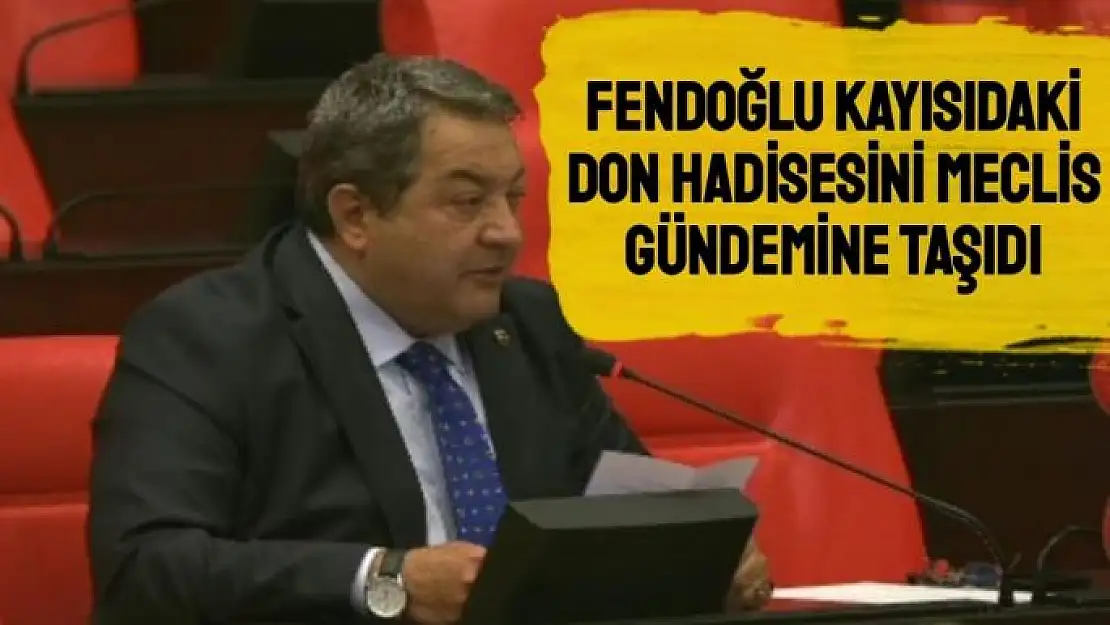 Fendoğlu kayısıdaki don hadisesini Meclis gündemine taşıdı