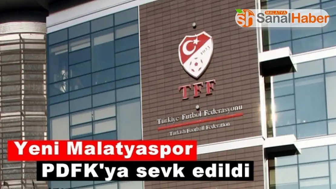 Yeni Malatyaspor PDFK'ya sevk edildi