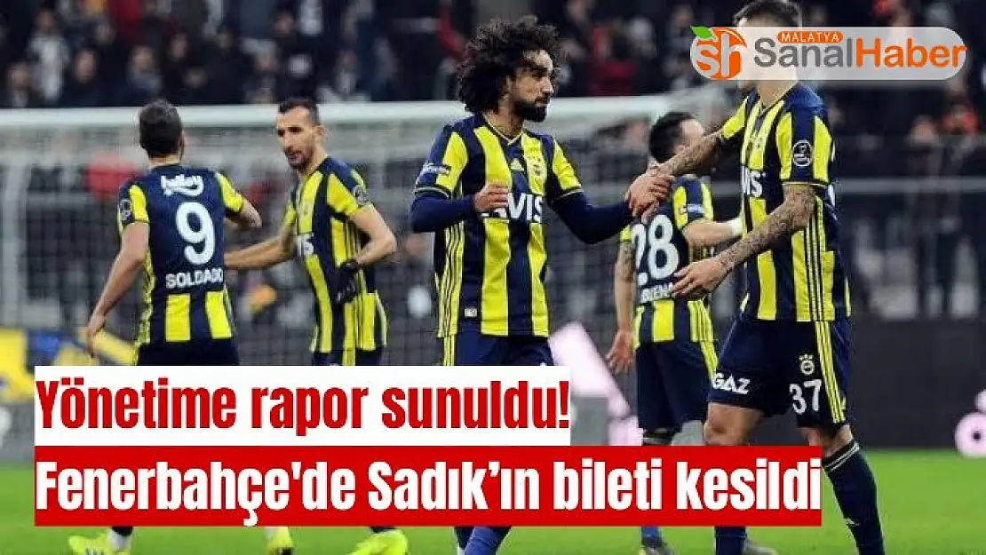 Fenerbahçe'de Sadık´ın bileti kesildi