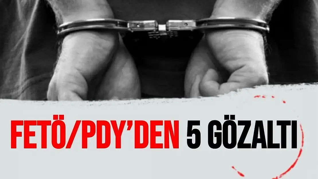 FETÖ/PDY´den 5 gözaltı
