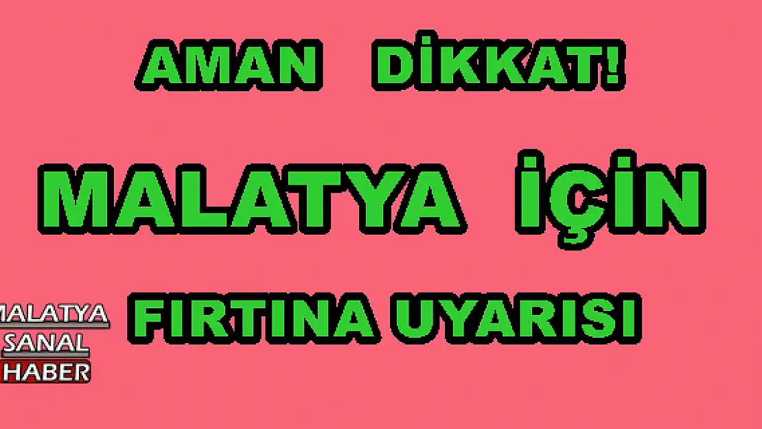 MALATYA İÇİN  FIRTINA UYARISI