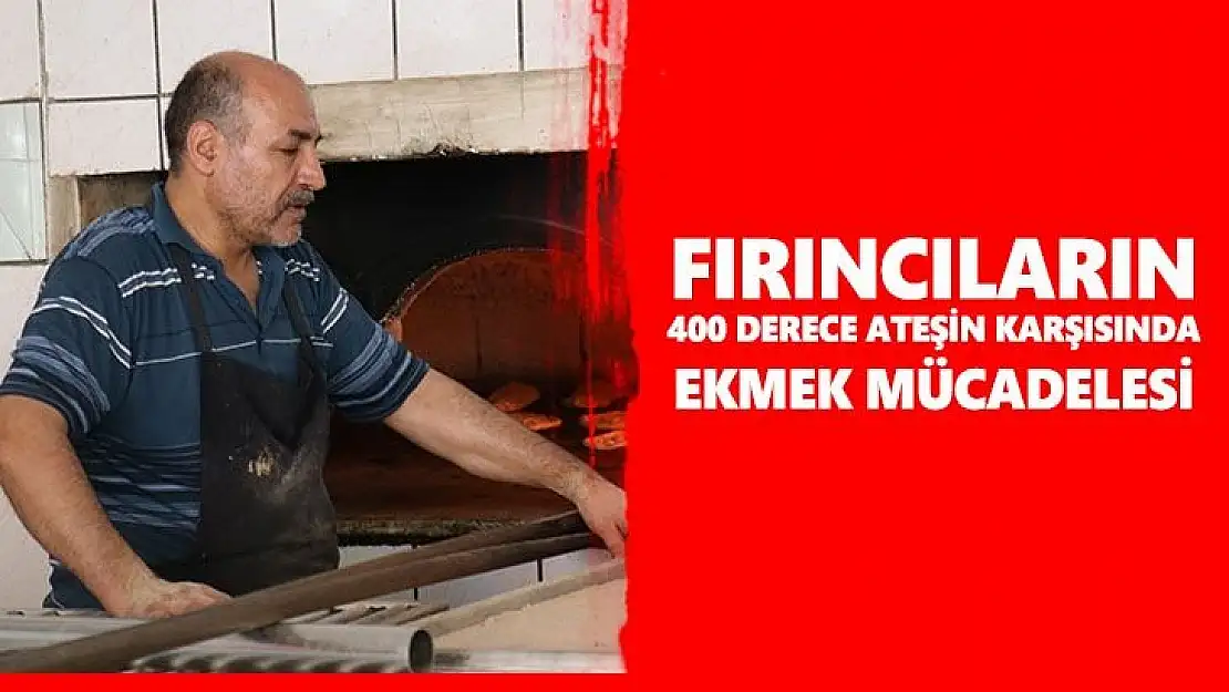 Fırıncıların 400 derece ateşin karşısında ekmek mücadelesi