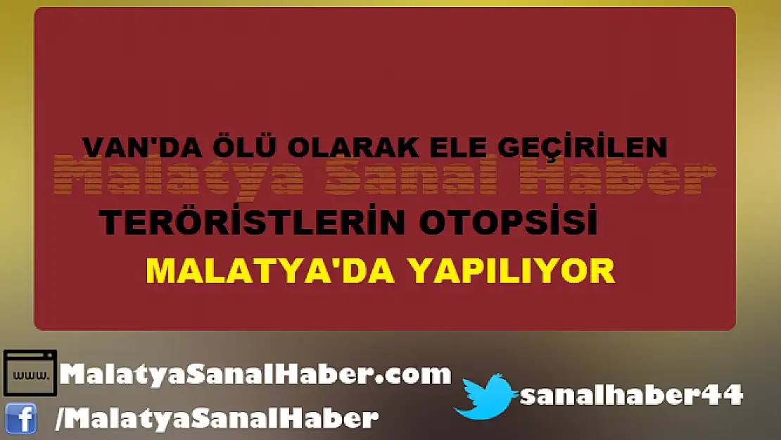 TERÖRİSTLERİN OTOPSİSİ MALATYA'DA YAPILIYOR