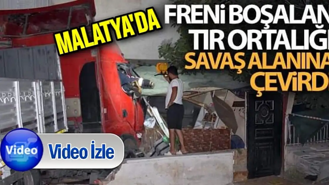 Freni boşalan tır Malatya'da ortalığı savaş alanına çevirdi