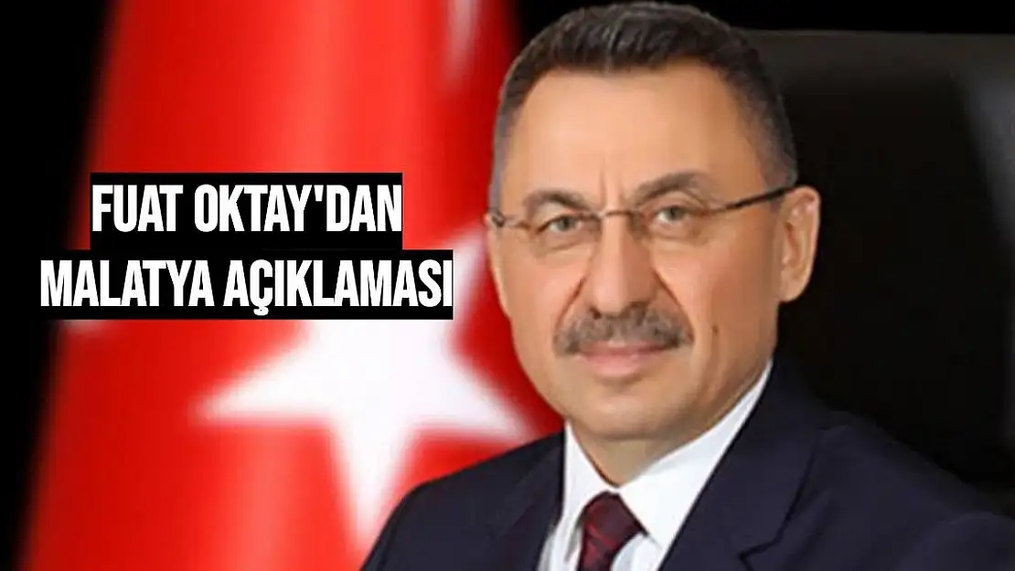 Fuat Oktay'dan Malatya açıklaması 