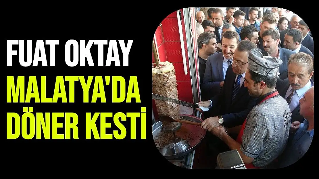 Fuat Oktay Malatya'da döner kesti