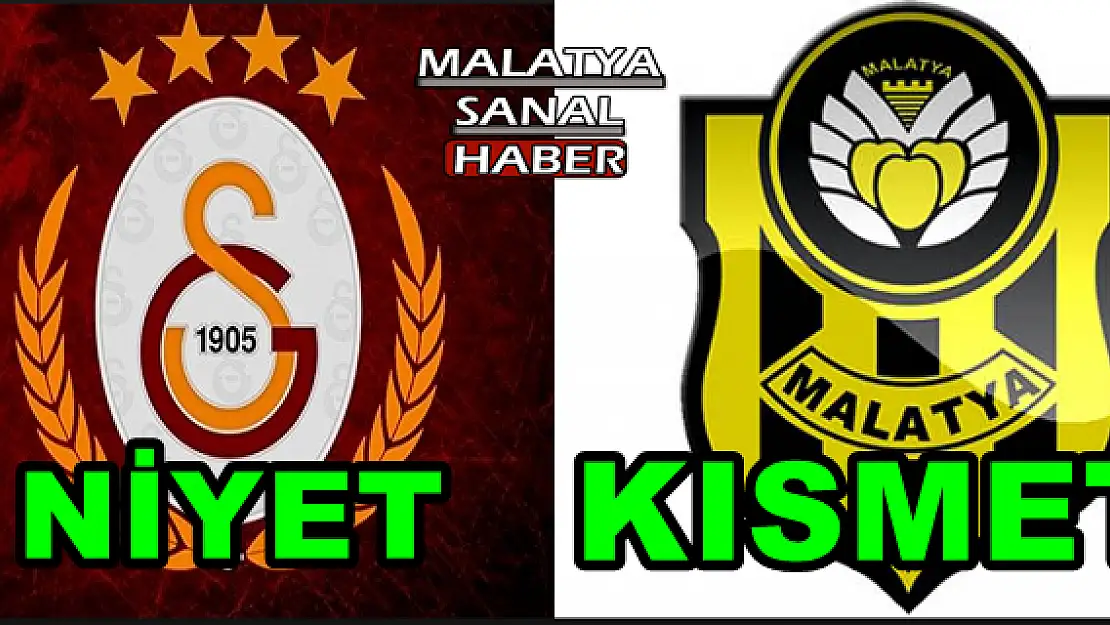 GALATASARAY'A NİYET MALATYA'YA KISMET!