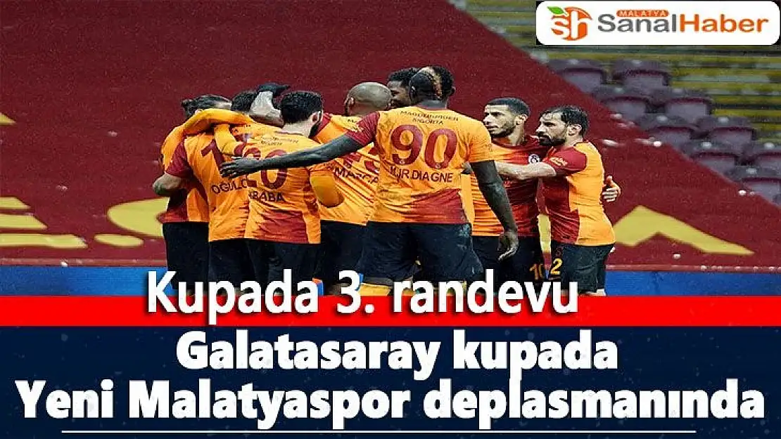  Galatasaray kupada Yeni Malatyaspor deplasmanında