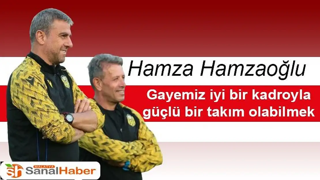 Gayemiz iyi bir kadroyla güçlü bir takım olabilmek